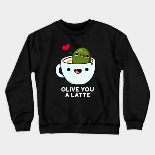 Olive You A Latte Cute Food Pun Crewneck Sweatshirt